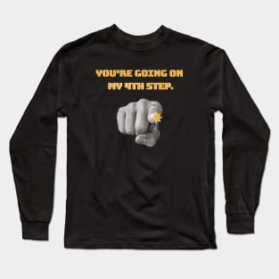 You’re Going On My Fourth Step Alcoholic Recovery Long Sleeve T-Shirt